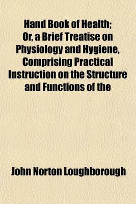 Book cover for Hand Book of Health; Or, a Brief Treatise on Physiology and Hygiene, Comprising Practical Instruction on the Structure and Functions of the Human System, and Rules for the Preservation of the Health