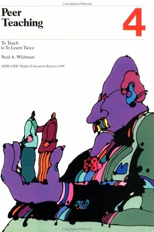 Cover of Peer Teaching: to Teach is to Learn Twice: Ashe-Er IC/Higher Education Research Report Number 4, 1988 (Volume 17)