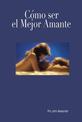 Book cover for Como ser el mejor amante que ella haya tenido