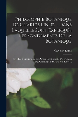 Book cover for Philosophie Botanique De Charles Linné ... Dans Laquelle Sont Expliqués Les Fondements De La Botanique