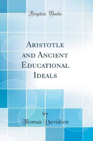 Cover of Aristotle and Ancient Educational Ideals (Classic Reprint)