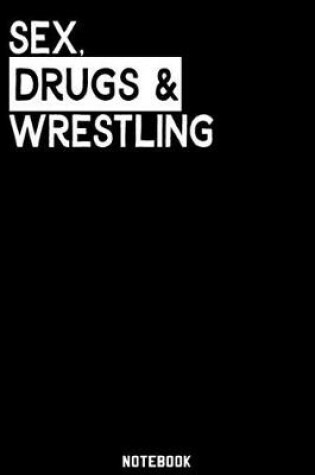Cover of Sex, Drugs and Wrestling Notebook