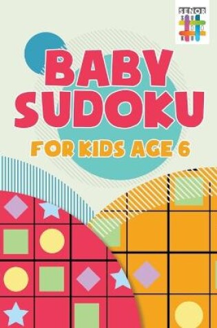 Cover of Baby Sudoku for Kids Age 6