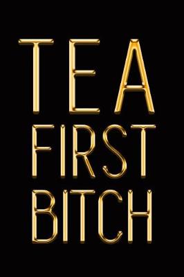 Book cover for Tea First Bitch