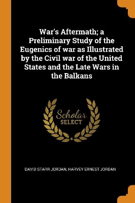 Book cover for War's Aftermath; A Preliminary Study of the Eugenics of War as Illustrated by the Civil War of the United States and the Late Wars in the Balkans