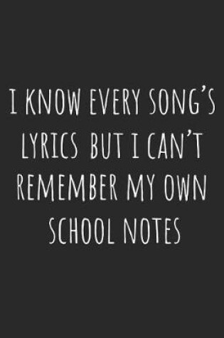 Cover of I Know Every Song's Lyrics But I Can't Remember My Own School Notes