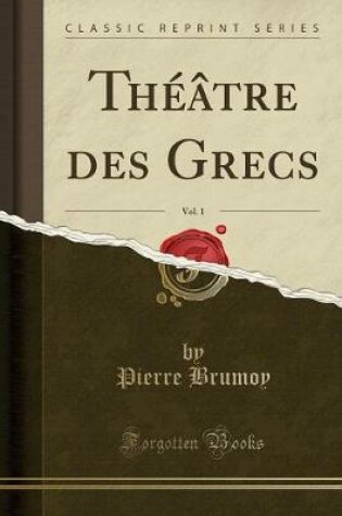 Cover of Théâtre Des Grecs, Vol. 1 (Classic Reprint)