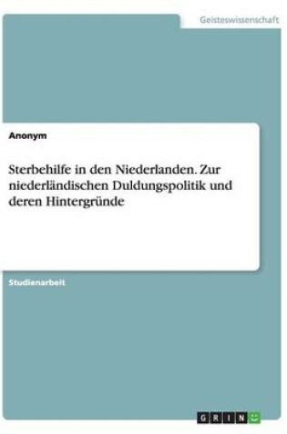 Cover of Sterbehilfe in den Niederlanden. Zur niederl�ndischen Duldungspolitik und deren Hintergr�nde