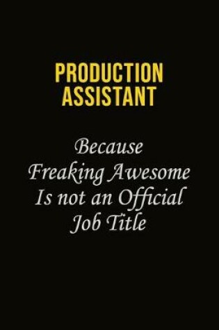 Cover of Production assistant Because Freaking Awesome Is Not An Official Job Title