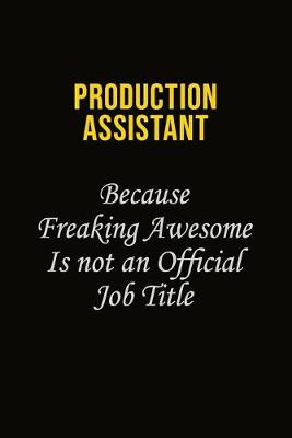 Book cover for Production assistant Because Freaking Awesome Is Not An Official Job Title