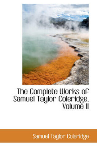 Cover of The Complete Works of Samuel Taylor Coleridge, Volume II