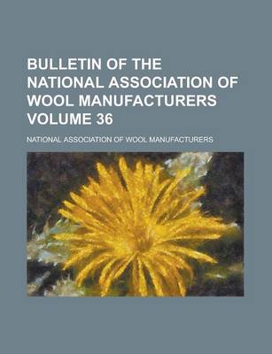 Book cover for Bulletin of the National Association of Wool Manufacturers Volume 36