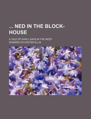 Book cover for Ned in the Block-House; A Tale of Early Days in the West