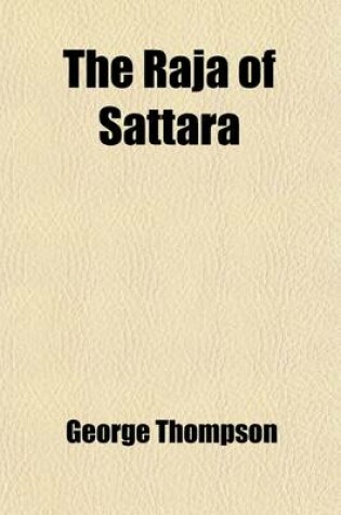 Cover of The Raja of Sattara; Speech Delivered in the Court of Proprietors at the India House, July 15 1841