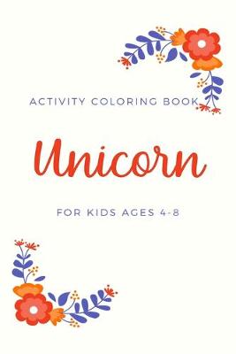 Book cover for Activity Coloring Book Unicorn for Kids Age 4-8