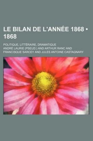 Cover of Le Bilan de L'Annee 1868 (1868); Politique, Litteraire, Dramatique