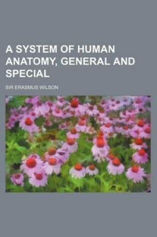 Cover of A System of Human Anatomy, General and Special