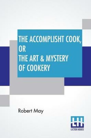 Cover of The Accomplisht Cook, Or The Art & Mystery Of Cookery