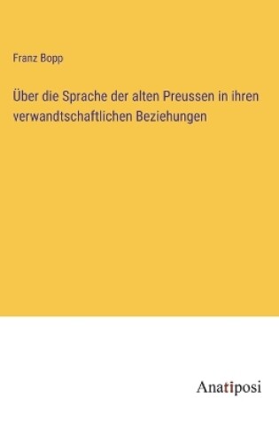 Cover of Über die Sprache der alten Preussen in ihren verwandtschaftlichen Beziehungen