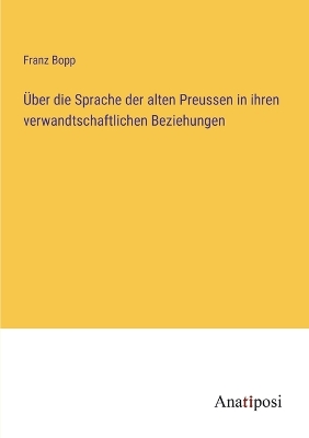 Book cover for Über die Sprache der alten Preussen in ihren verwandtschaftlichen Beziehungen