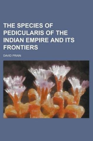 Cover of The Species of Pedicularis of the Indian Empire and Its Frontiers