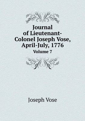 Book cover for Journal of Lieutenant-Colonel Joseph Vose, April-July, 1776 Volume 7