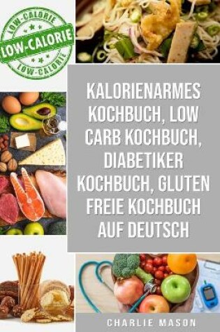 Cover of Kalorienarmes Kochbuch & Low Carb Kochbuch & Diabetiker Kochbuch & Gluten freie Kochbuch auf Deutsch