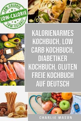 Book cover for Kalorienarmes Kochbuch & Low Carb Kochbuch & Diabetiker Kochbuch & Gluten freie Kochbuch auf Deutsch