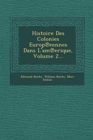 Cover of Histoire Des Colonies Europ Eennes Dans L'Am Erique, Volume 2...