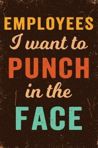 Cover of Employees I Want to Punch in the Face Notebook Vintage