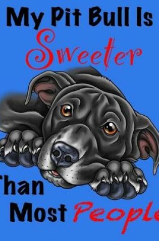 Cover of My Pit Bull Is Sweeter Than Most People (Black Fur on Blue Edition)