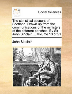 Book cover for The Statistical Account of Scotland. Drawn Up from the Communications of the Ministers of the Different Parishes. by Sir John Sinclair, ... Volume 10 of 21