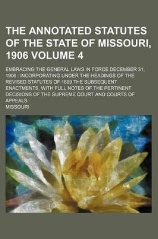 Cover of The Annotated Statutes of the State of Missouri, 1906; Embracing the General Laws in Force December 31, 1906 Incorporating Under the Headings of the R
