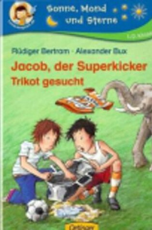 Cover of Jacob, der Superkicker; Trikot gesucht