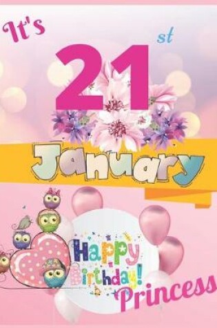 Cover of It's 21st January Happy Birthday Princess Notebook Journal