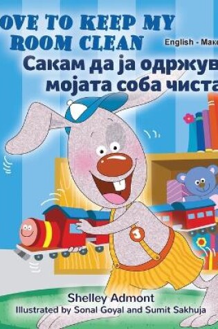 Cover of I Love to Keep My Room Clean (English Macedonian Bilingual Book for Kids)