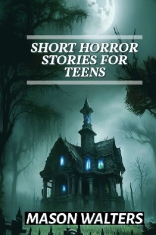 Cover of Short Horror Stories For Teens