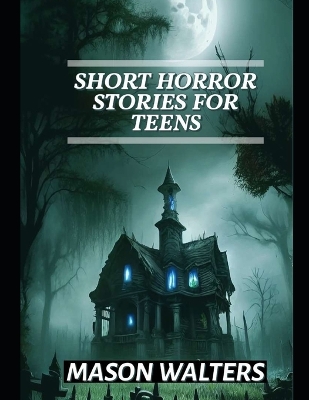 Book cover for Short Horror Stories For Teens