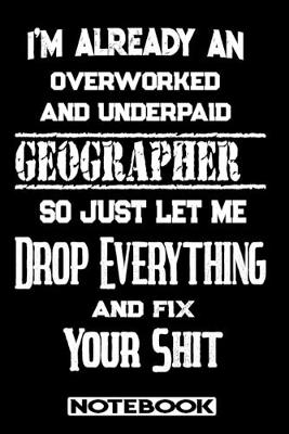 Book cover for I'm Already An Overworked And Underpaid Geographer. So Just Let Me Drop Everything And Fix Your Shit!