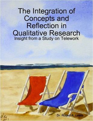 Book cover for The Integration of Concepts and Reflection in Qualitative Research: Insight from a Study on Telework