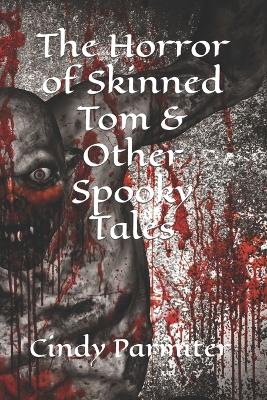 Book cover for The Horror of Skinned Tom & Other Spooky Tales