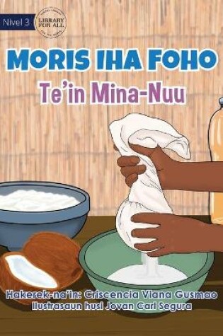 Cover of Living in the Village - Making Coconut Oil - Moris Iha Foho - Te'in Mina Nuu