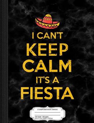 Book cover for I Can't Keep Calm It's a Fiesta Composition Notebook