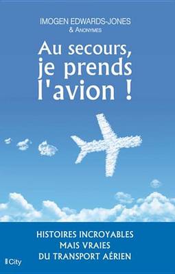 Book cover for Au Secours, Je Prends L'Avion !