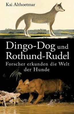 Book cover for Dingo-Dog und Rothund-Rudel. Forscher erkunden die Welt der Hunde