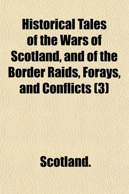 Book cover for Historical Tales of the Wars of Scotland, and of the Border Raids, Forays, and Conflicts Volume 3