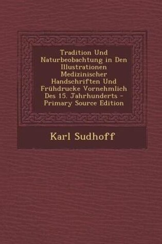 Cover of Tradition Und Naturbeobachtung in Den Illustrationen Medizinischer Handschriften Und Fruhdrucke Vornehmlich Des 15. Jahrhunderts - Primary Source Edit