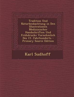 Book cover for Tradition Und Naturbeobachtung in Den Illustrationen Medizinischer Handschriften Und Fruhdrucke Vornehmlich Des 15. Jahrhunderts - Primary Source Edit