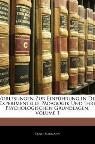 Cover of Vorlesungen Zur Einfuhrung in Die Experimentelle Padagogik Und Ihre Psychologischen Grundlagen, Volume 1