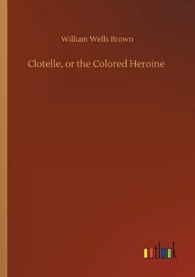 Book cover for Clotelle, or the Colored Heroine